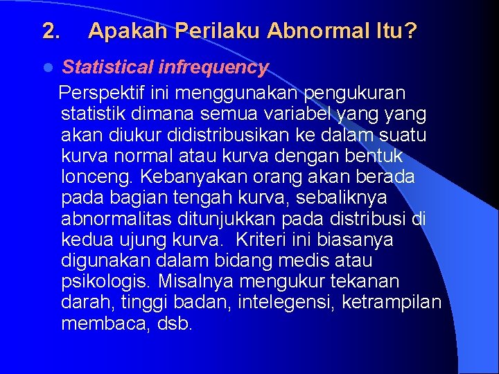 2. l Apakah Perilaku Abnormal Itu? Statistical infrequency Perspektif ini menggunakan pengukuran statistik dimana