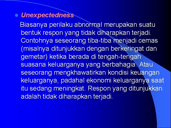 l Unexpectedness Biasanya perilaku abnormal merupakan suatu bentuk respon yang tidak diharapkan terjadi. Contohnya