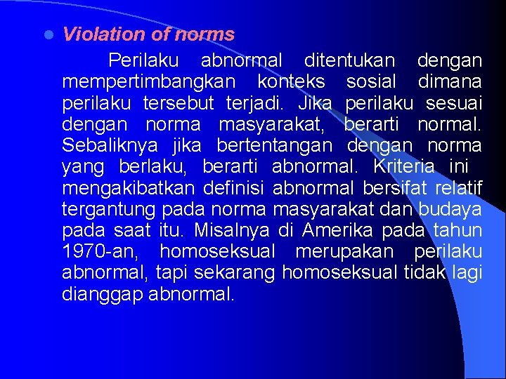 l Violation of norms Perilaku abnormal ditentukan dengan mempertimbangkan konteks sosial dimana perilaku tersebut