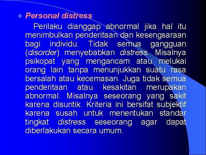 l Personal distress Perilaku dianggap abnormal jika hal itu menimbulkan penderitaan dan kesengsaraan bagi