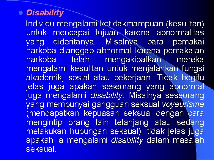 l Disability Individu mengalami ketidakmampuan (kesulitan) untuk mencapai tujuan karena abnormalitas yang dideritanya. Misalnya