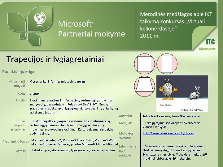 Trapecijos ir lygiagretainiai Projekto apžvalga Mokomieji dalykai Klasė Tikslai Trumpas projekto aprašymas Matematika, informacinės