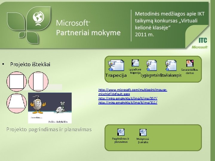  • Projekto ištekliai http: //www. microsoft. com/multipoint/mousemischief/default. aspx http: //mkp. emokykla. lt/imo/lt/mo/357/ http: