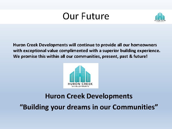 Our Future Huron Creek Developments will continue to provide all our homeowners with exceptional Our Future Huron Creek Developments will continue to provide all our homeowners with exceptional