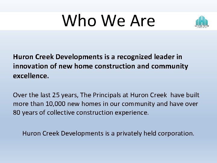 Who We Are Huron Creek Developments is a recognized leader in innovation of new Who We Are Huron Creek Developments is a recognized leader in innovation of new