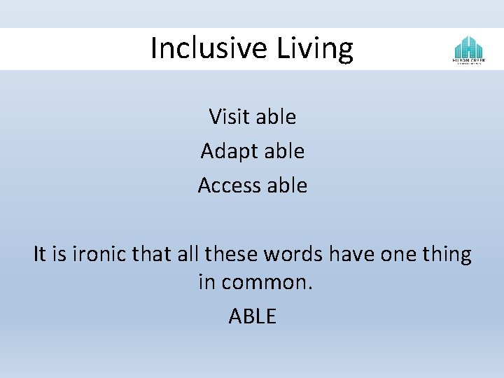 Inclusive Living ^ Visit able Adapt able Access able It is ironic that all Inclusive Living ^ Visit able Adapt able Access able It is ironic that all
