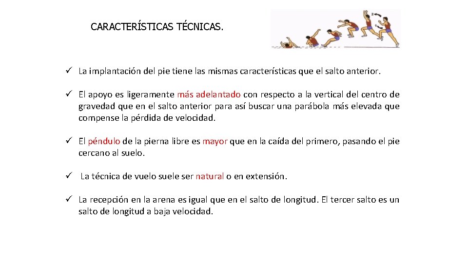 CARACTERÍSTICAS TÉCNICAS. ü La implantación del pie tiene las mismas características que el salto