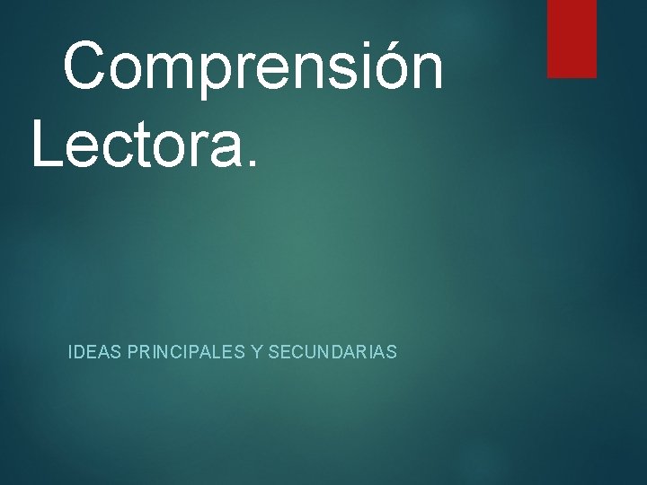 Comprensión Lectora. IDEAS PRINCIPALES Y SECUNDARIAS 