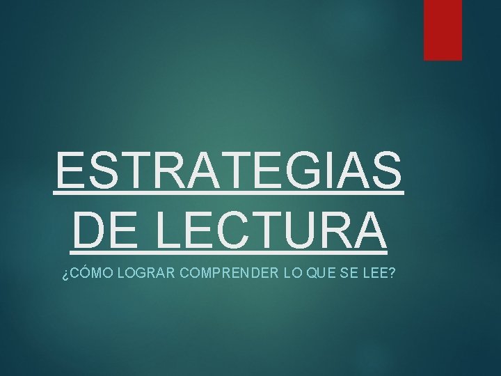 ESTRATEGIAS DE LECTURA ¿CÓMO LOGRAR COMPRENDER LO QUE SE LEE? 