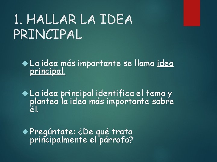 1. HALLAR LA IDEA PRINCIPAL La idea más importante se llama idea principal. La