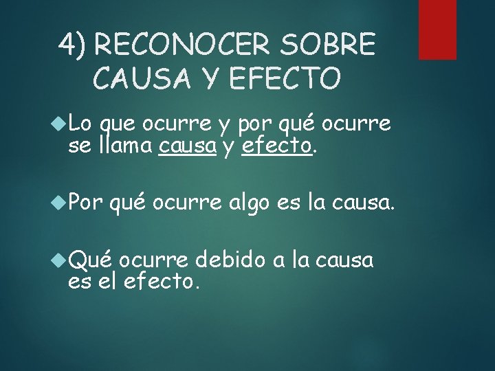 4) RECONOCER SOBRE CAUSA Y EFECTO Lo que ocurre y por qué ocurre se
