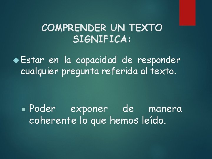 COMPRENDER UN TEXTO SIGNIFICA: Estar en la capacidad de responder cualquier pregunta referida al