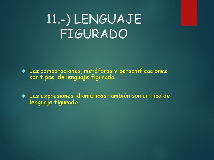 11. -) LENGUAJE FIGURADO Las comparaciones, metáforas y personificaciones son tipos de lenguaje figurado.