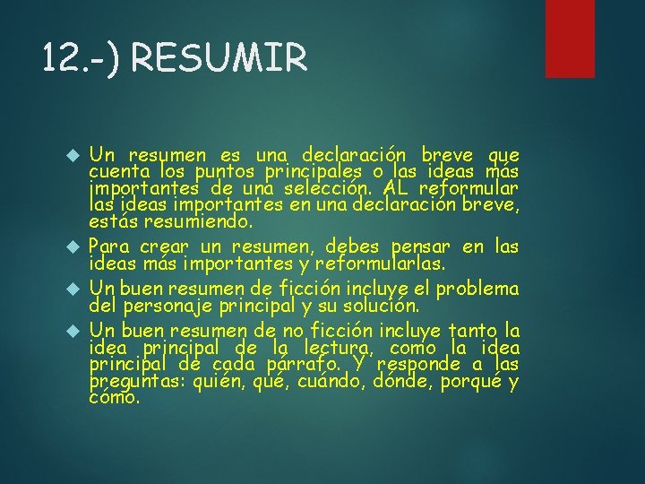 12. -) RESUMIR Un resumen es una declaración breve que cuenta los puntos principales