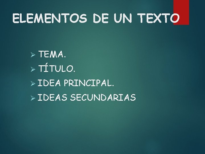 ELEMENTOS DE UN TEXTO Ø TEMA. Ø TÍTULO. Ø IDEA PRINCIPAL. Ø IDEAS SECUNDARIAS