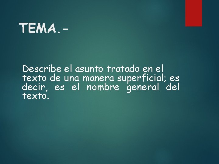 TEMA. Describe el asunto tratado en el texto de una manera superficial; es decir,