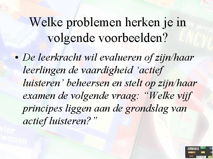 Welke problemen herken je in volgende voorbeelden? • De leerkracht wil evalueren of zijn/haar