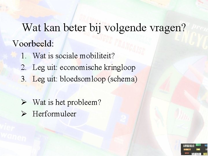 Wat kan beter bij volgende vragen? Voorbeeld: 1. Wat is sociale mobiliteit? 2. Leg