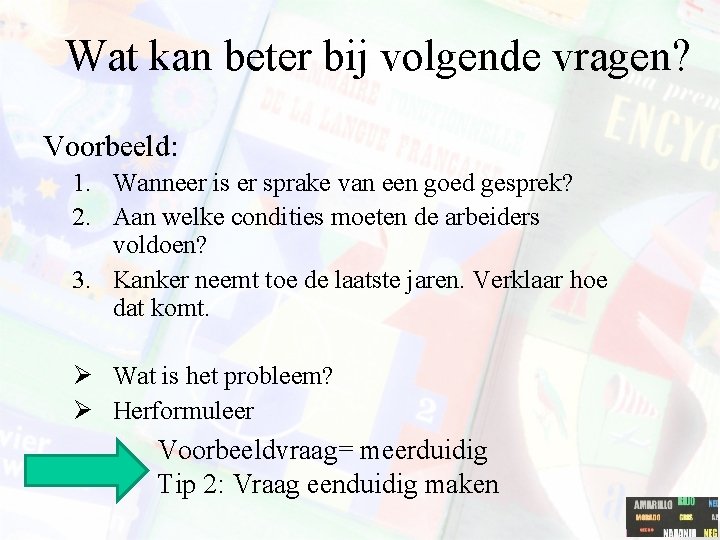 Wat kan beter bij volgende vragen? Voorbeeld: 1. Wanneer is er sprake van een