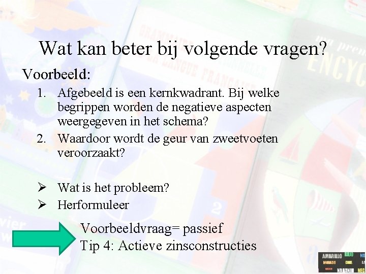 Wat kan beter bij volgende vragen? Voorbeeld: 1. Afgebeeld is een kernkwadrant. Bij welke