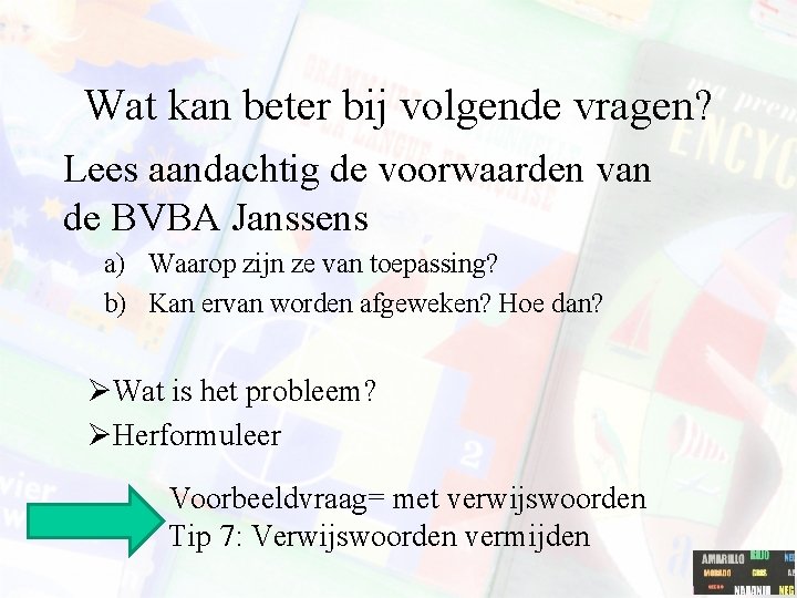 Wat kan beter bij volgende vragen? Lees aandachtig de voorwaarden van de BVBA Janssens