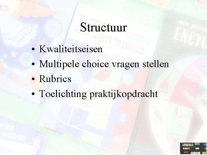 Structuur • • Kwaliteitseisen Multipele choice vragen stellen Rubrics Toelichting praktijkopdracht 