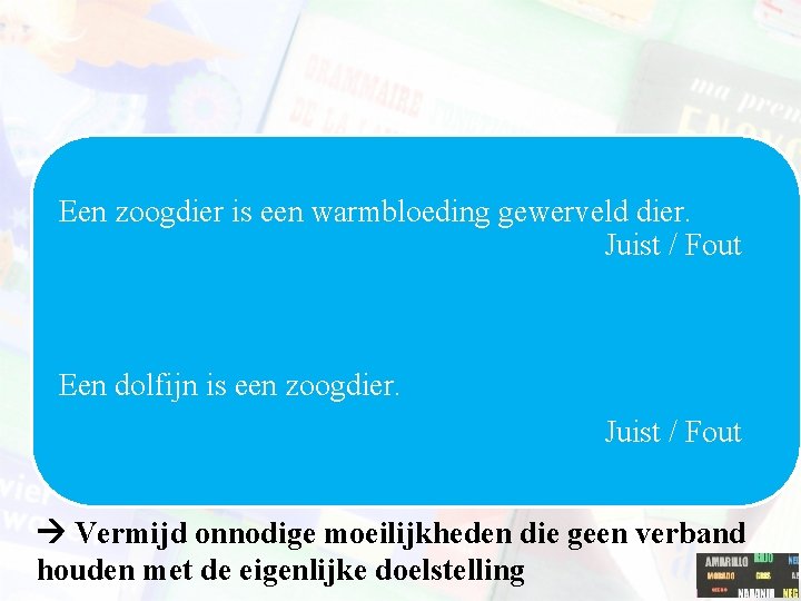 Een zoogdier is een warmbloeding gewerveld dier. Juist / Fout Een dolfijn is een