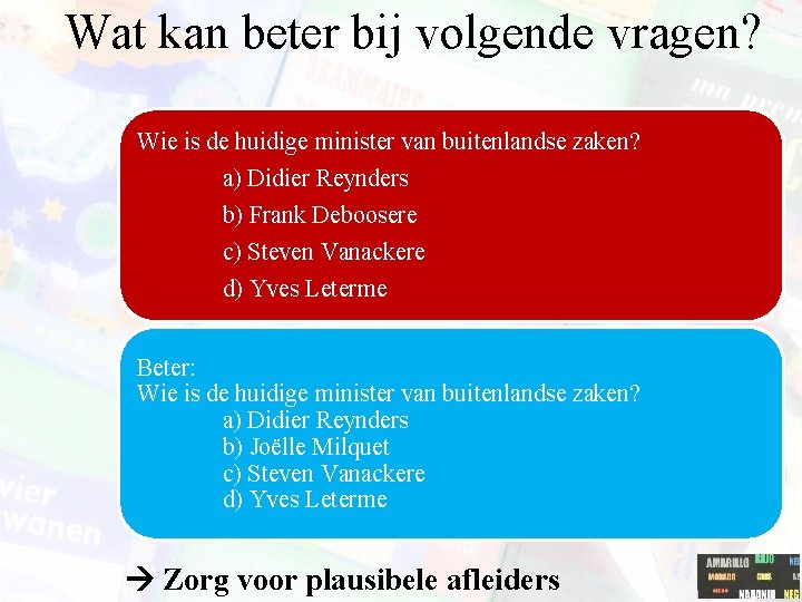 Wat kan beter bij volgende vragen? Wie is de huidige minister van buitenlandse zaken?