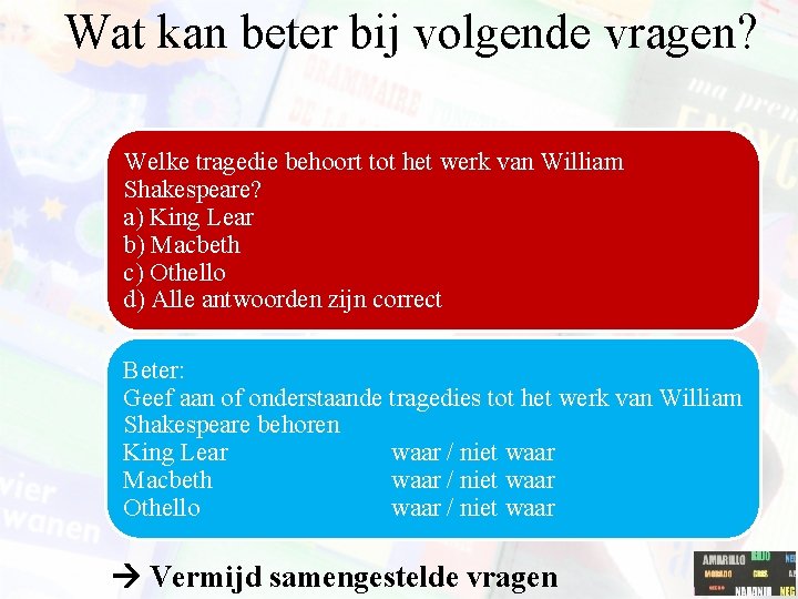 Wat kan beter bij volgende vragen? Welke tragedie behoort tot het werk van William