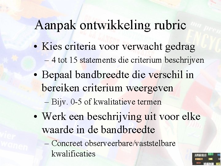 Aanpak ontwikkeling rubric • Kies criteria voor verwacht gedrag – 4 tot 15 statements