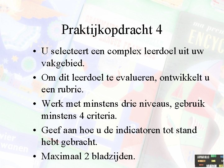 Praktijkopdracht 4 • U selecteert een complex leerdoel uit uw vakgebied. • Om dit