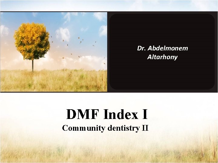 Dr. Abdelmonem Altarhony DMF Index I Community dentistry II 1 