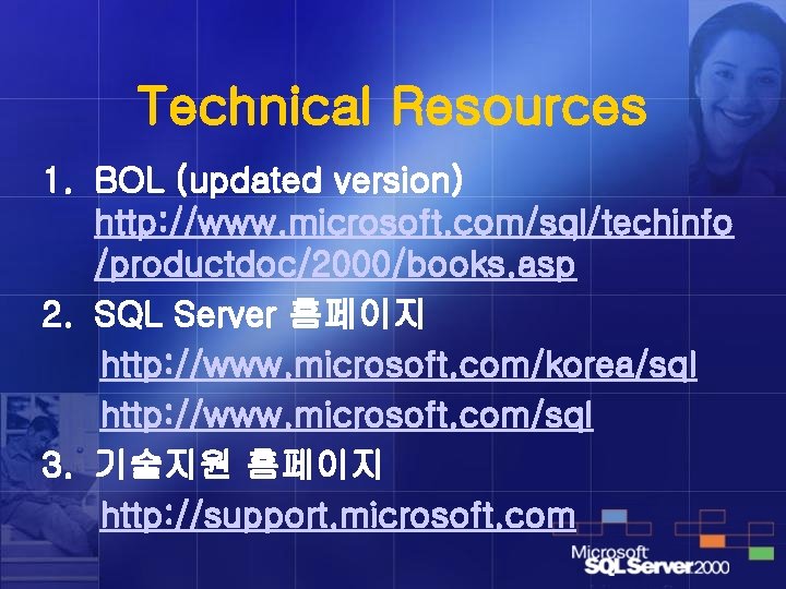 Technical Resources 1. BOL (updated version) http: //www. microsoft. com/sql/techinfo /productdoc/2000/books. asp 2. SQL