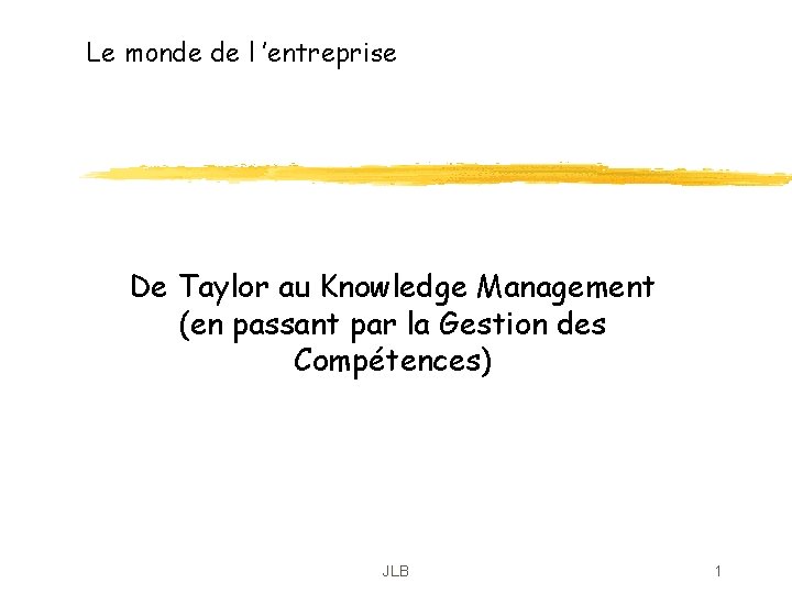 Le monde de l ’entreprise De Taylor au Knowledge Management (en passant par la Le monde de l ’entreprise De Taylor au Knowledge Management (en passant par la