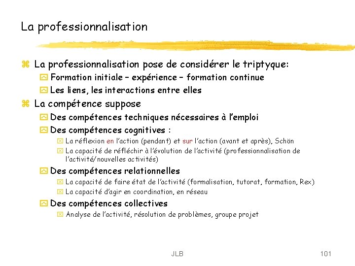 La professionnalisation z La professionnalisation pose de considérer le triptyque: y Formation initiale – La professionnalisation z La professionnalisation pose de considérer le triptyque: y Formation initiale –