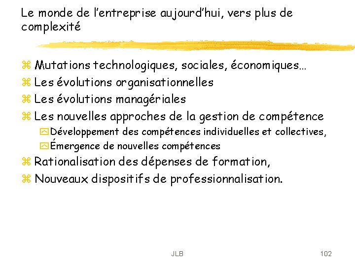 Le monde de l’entreprise aujourd’hui, vers plus de complexité z Mutations technologiques, sociales, économiques… Le monde de l’entreprise aujourd’hui, vers plus de complexité z Mutations technologiques, sociales, économiques…
