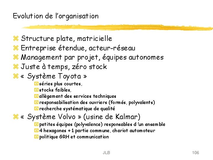 Evolution de l’organisation z Structure plate, matricielle z Entreprise étendue, acteur-réseau z Management par Evolution de l’organisation z Structure plate, matricielle z Entreprise étendue, acteur-réseau z Management par