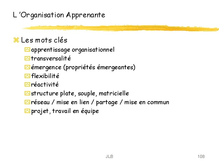L ’Organisation Apprenante z Les mots clés y apprentissage organisationnel y transversalité y émergence L ’Organisation Apprenante z Les mots clés y apprentissage organisationnel y transversalité y émergence