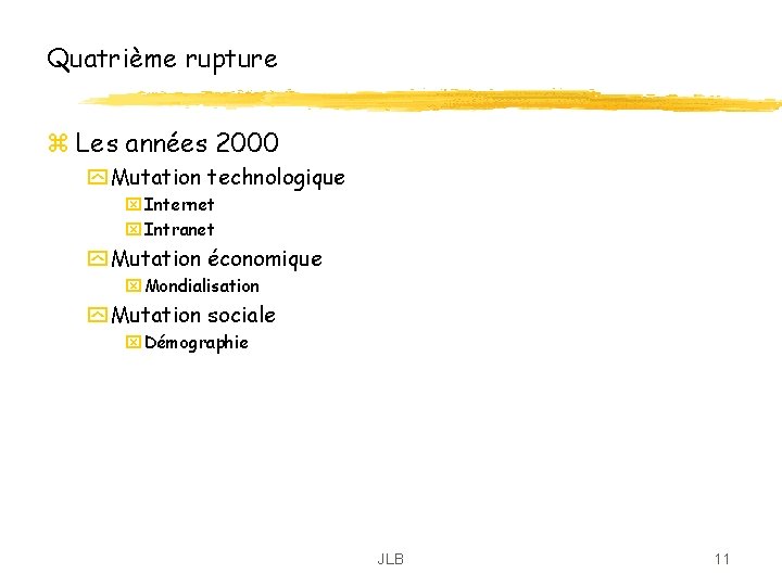 Quatrième rupture z Les années 2000 y Mutation technologique x Internet x Intranet y Quatrième rupture z Les années 2000 y Mutation technologique x Internet x Intranet y