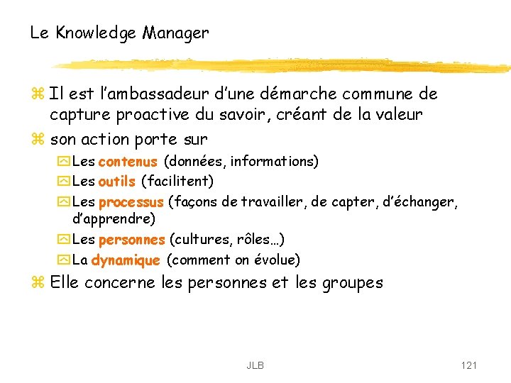 Le Knowledge Manager z Il est l’ambassadeur d’une démarche commune de capture proactive du Le Knowledge Manager z Il est l’ambassadeur d’une démarche commune de capture proactive du