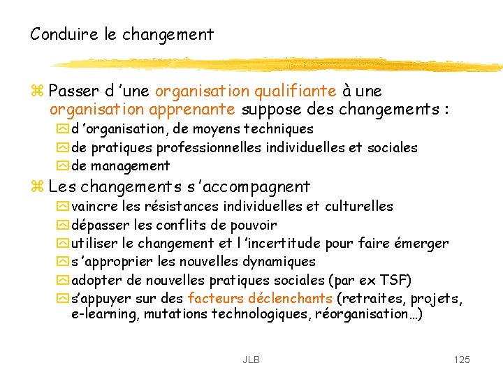 Conduire le changement z Passer d ’une organisation qualifiante à une organisation apprenante suppose Conduire le changement z Passer d ’une organisation qualifiante à une organisation apprenante suppose