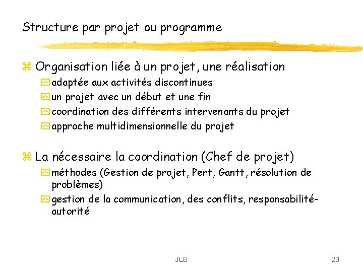 Structure par projet ou programme z Organisation liée à un projet, une réalisation y Structure par projet ou programme z Organisation liée à un projet, une réalisation y