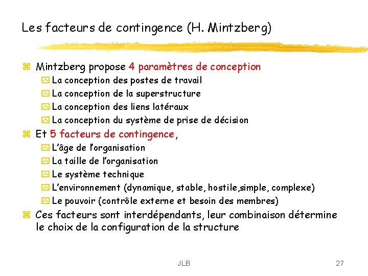 Les facteurs de contingence (H. Mintzberg) z Mintzberg propose 4 paramètres de conception y Les facteurs de contingence (H. Mintzberg) z Mintzberg propose 4 paramètres de conception y