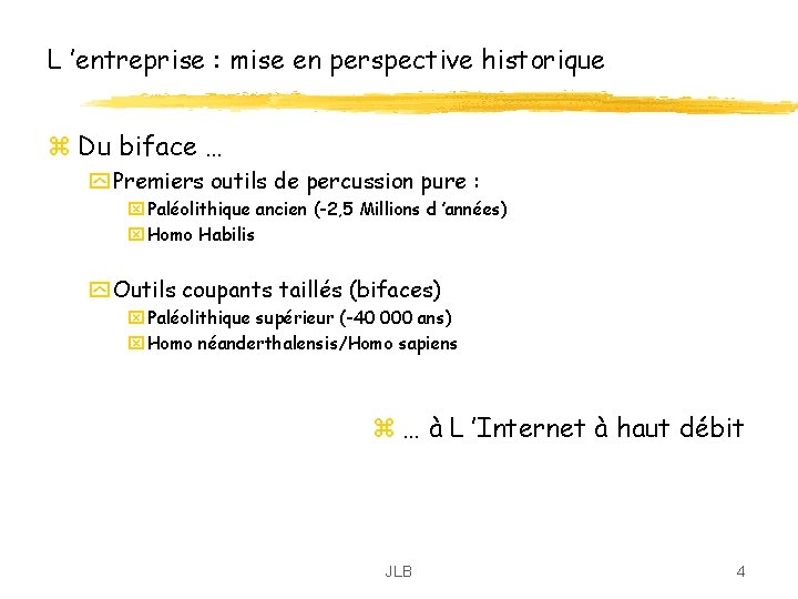 L ’entreprise : mise en perspective historique z Du biface … y Premiers outils L ’entreprise : mise en perspective historique z Du biface … y Premiers outils
