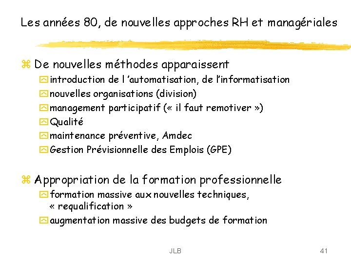 Les années 80, de nouvelles approches RH et managériales z De nouvelles méthodes apparaissent Les années 80, de nouvelles approches RH et managériales z De nouvelles méthodes apparaissent