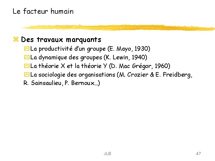 Le facteur humain z Des travaux marquants y La productivité d’un groupe (E. Mayo, Le facteur humain z Des travaux marquants y La productivité d’un groupe (E. Mayo,