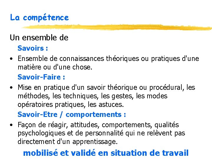 La compétence Un ensemble de Savoirs : • Ensemble de connaissances théoriques ou pratiques La compétence Un ensemble de Savoirs : • Ensemble de connaissances théoriques ou pratiques
