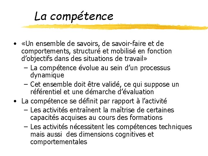 La compétence • «Un ensemble de savoirs, de savoir-faire et de comportements, structuré et La compétence • «Un ensemble de savoirs, de savoir-faire et de comportements, structuré et