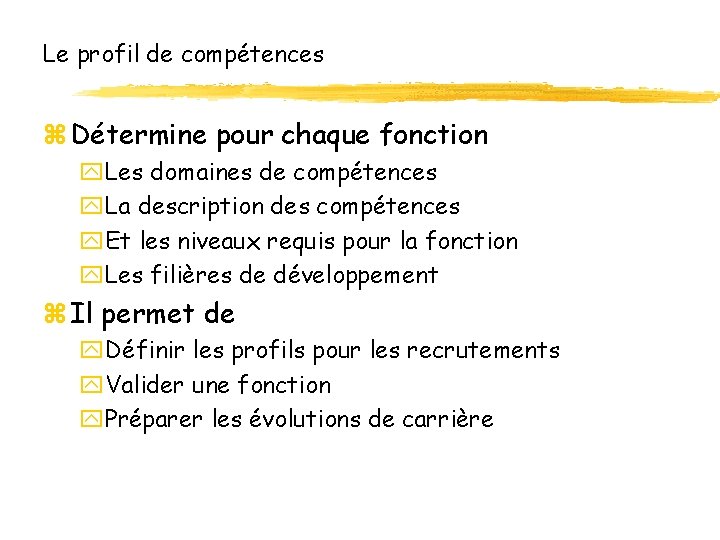 Le profil de compétences z Détermine pour chaque fonction y. Les domaines de compétences Le profil de compétences z Détermine pour chaque fonction y. Les domaines de compétences