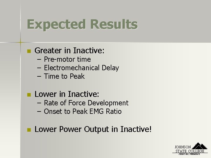 Expected Results n Greater in Inactive: – Pre-motor time – Electromechanical Delay – Time